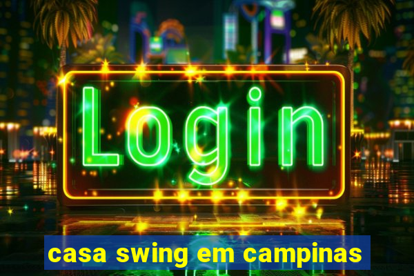 casa swing em campinas